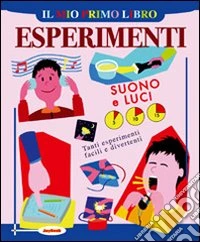Il mio primo libro degli esperimenti. Suono e luci libro