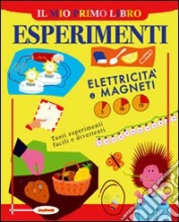 Il mio primo libro degli esperimenti. Elettricità e magneti libro