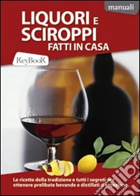 Liquori e sciroppi fatti in casa