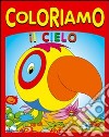 Coloriamo il cielo. Ediz. illustrata libro