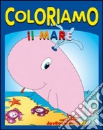 Coloriamo il mare. Ediz. illustrata libro