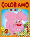 Coloriamo i giochi. Ediz. illustrata libro