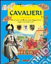 Cavalieri. Alla scoperta delle imprese leggendarie degli eroi medioevali libro