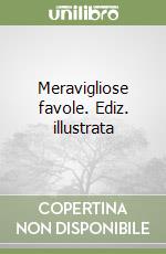 Meravigliose favole. Ediz. illustrata libro