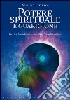 Potere spirituale e guarigione. La vera forza terapeutica della visualizzazione libro