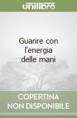 Guarire con l'energia delle mani libro