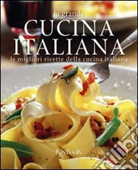 La grande cucina italiana. Le migliori ricette della cucina italiana libro