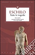 Eschilo. Tutte le tragedie libro