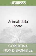 Animali della notte libro