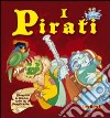 Pirati. Ediz. illustrata libro