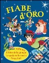 Fiabe d'oro. Ediz. illustrata libro