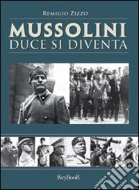 Mussolini. Duce si diventa libro