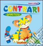 Contrari spiritosi. Ediz. illustrata libro