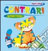 Contrari spiritosi. Ediz. illustrata libro