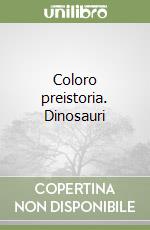 Coloro preistoria. Dinosauri libro