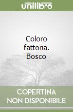 Coloro fattoria. Bosco libro