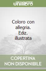 Coloro con allegria. Ediz. illustrata