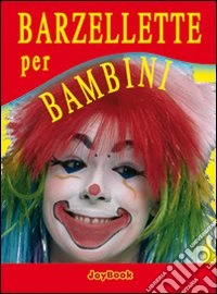 Barzellette per bambini. Ediz. illustrata libro