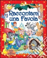 Raccontami una favola. Ediz. illustrata libro