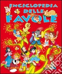 Enciclopedia delle favole. Ediz. illustrata libro