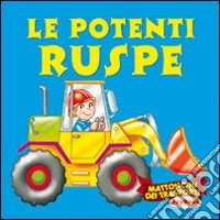 Potenti ruspe. Ediz. illustrata libro