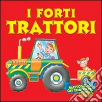 Forti trattori. Ediz. illustrata libro