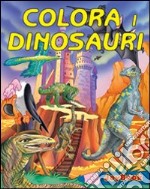 Colora i dinosauri. Ediz. illustrata libro