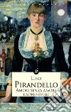 Amori senza amore e altre novelle libro di Pirandello Luigi