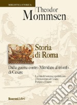 Storia di Roma. Dalla guerra contro Mitridate al trionfo di Cesare libro