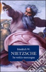 Su verità e menzogna-La filosofia nell'epoca tragica dei greci libro