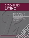 Dizionario latino. Latino-italiano, italiano-latino libro