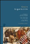 La guerra civile. Testo latino a fronte libro di Cesare Gaio Giulio