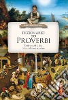 Dizionario dei proverbi. Detti e modi di dire della tradizione popolare libro di Guerini Nicola