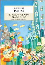 Il meraviglioso mago di Oz. Ediz. integrale libro