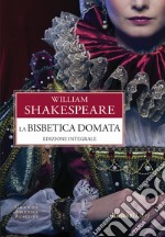 La bisbetica domata. Ediz. integrale libro