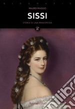 Sissi. La storia leggendaria dell'imperatrice d'Austria libro