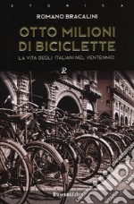 Otto milioni di biciclette. La vita degli italiani nel ventennio libro