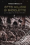 Otto milioni di biciclette. La vita degli italiani nel ventennio libro di Bracalini Romano