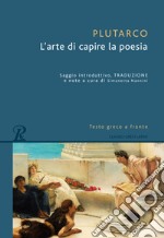 L'arte di capire la poesia. Testo greco a fronte. Ediz. bilingue libro