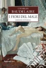 I fiori del male. Testo francese a fronte. Ediz. integrale libro