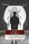 La metamorfosi e altri racconti libro di Kafka Franz