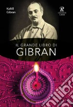 Il grande libro di Gibran: Il profeta-Il giardino del profeta-Sabbia e spuma-La voce del cuore. Ediz. integrale libro