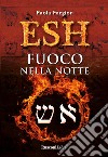 Esh. Fuoco nella notte libro