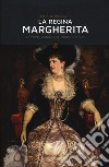 La regina Margherita. La prima donna sul trono d'Italia libro di Bracalini Romano