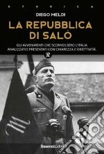 La Repubblica di Salò. Gli avvenimenti che sconvolsero l'Italia analizzati e presentati con chiarezza e obiettività libro