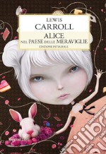 Alice nel paese delle meraviglie-Attraverso lo specchio. Ediz. integrale libro