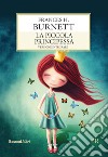 La piccola principessa. Ediz. integrale libro di Burnett Frances H.