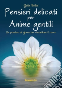 Pensieri Delicati Per Anime Gentili Giulia Bellini Rusconi Libri 19