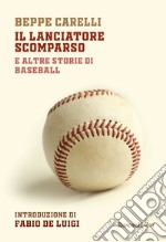 Il lanciatore scomparso e altre storie di baseball libro