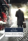 Fuga senza fine. Ediz. integrale libro di Roth Joseph